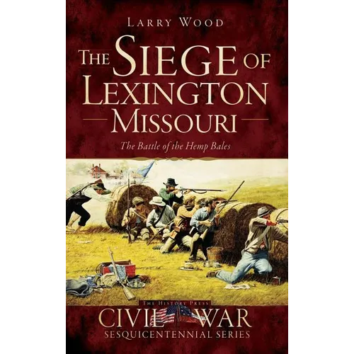 The Siege of Lexington, Missouri: The Battle of the Hemp Bales