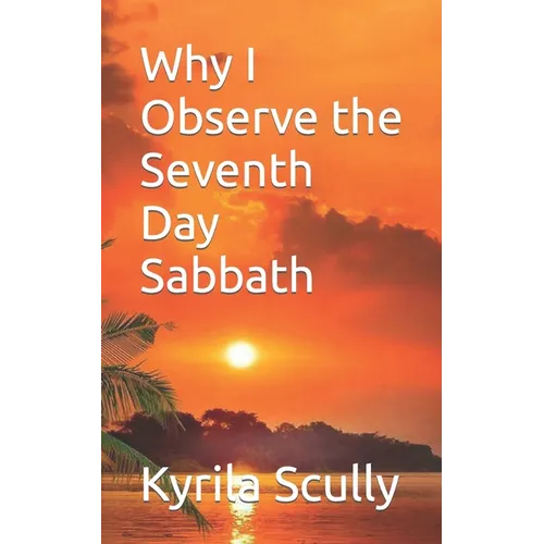 Why I Observe the Seventh Day Sabbath