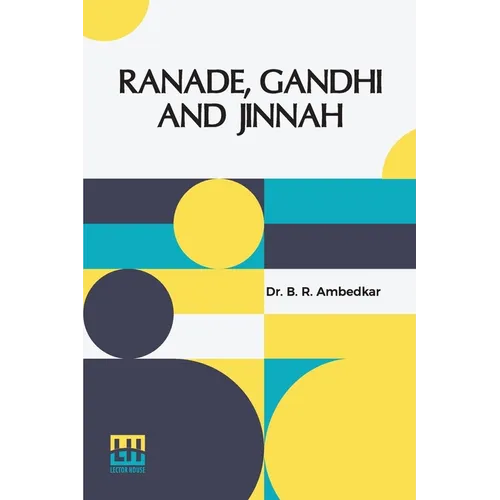 Ranade, Gandhi And Jinnah: Address Delivered On The 101St Birthday Celebration Of Mahadev Govind Ranade Held On The 18Th January 1943 In The Gokhale M