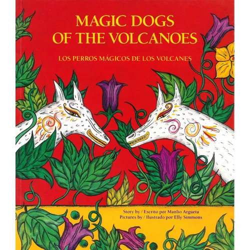 Magic Dogs of the Volcanoes / Los Perros Mágicos de Los Volcanes = Magic Dogs of the Volcanoes