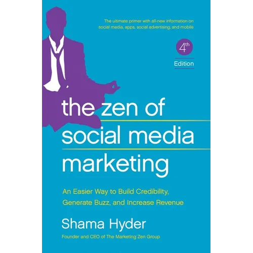 The Zen of Social Media Marketing: An Easier Way to Build Credibility, Generate Buzz, and Increase Revenue