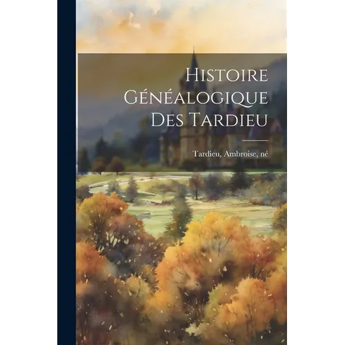 Histoire Généalogique Des Tardieu