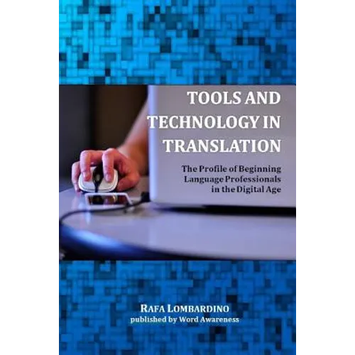 Tools and Technology in Translation: The Profile of Beginning Language Professionals in the Digital Age