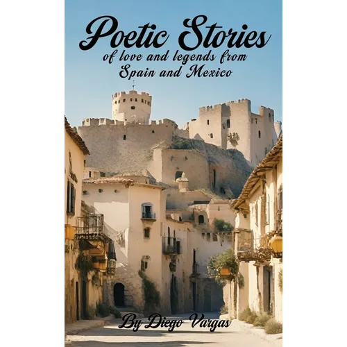 Poetic Stories of Love and Legends from Spain and Mexico