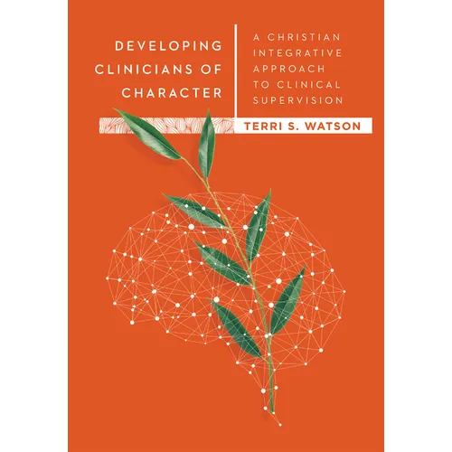 Developing Clinicians of Character: A Christian Integrative Approach to Clinical Supervision