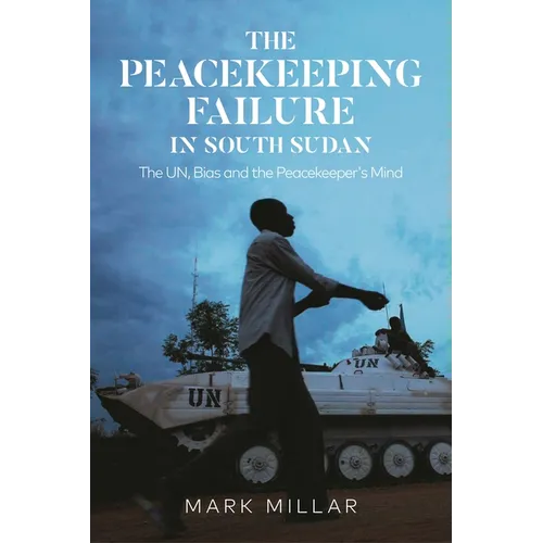 The Peacekeeping Failure in South Sudan: The Un, Bias and the Peacekeeper's Mind