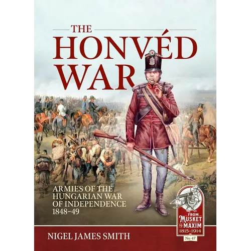 The Honvéd War: Armies of the Hungarian War of Independence 1848-49