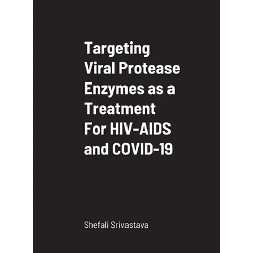 Targeting Viral Protease Enzymes as a Treatment For HIV-AIDS and COVID-19: Department of Biological Sciences