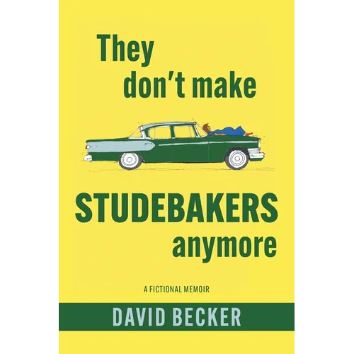 They Don't Make Studebakers Anymore: A Fictional Memoir