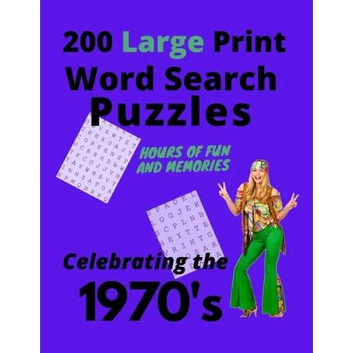 200 Large Print Word Search Puzzles - 1970's: Hours of Fun and Memories Celebrating the 1970's