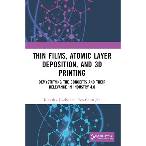 Thin Films, Atomic Layer Deposition, and 3D Printing: Demystifying the Concepts and Their Relevance in Industry 4.0
