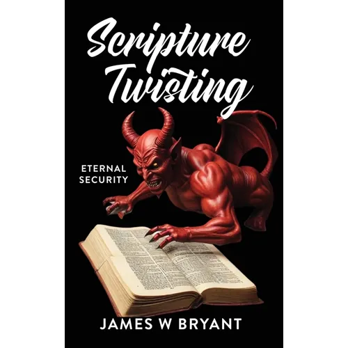 Scripture Twisting: Eternal Security