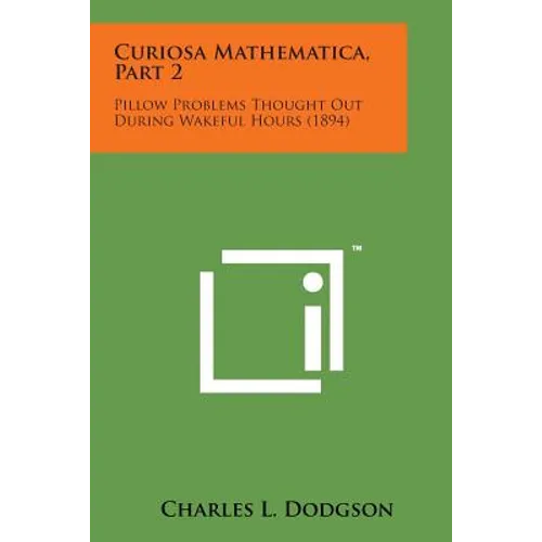 Curiosa Mathematica, Part 2: Pillow Problems Thought Out During Wakeful Hours (1894)