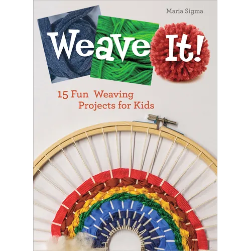 Weave It!: 15 Fun Weaving Projects for Kids