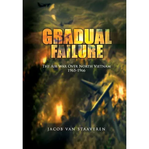 Gradual Failure: The Air War Over North Vietnam 1965-1966 - Paperback