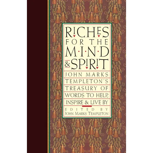 Riches for the Mind and Spirit: John Marks Templeton's Treasury of Words to Help, Inspire, & Live by
