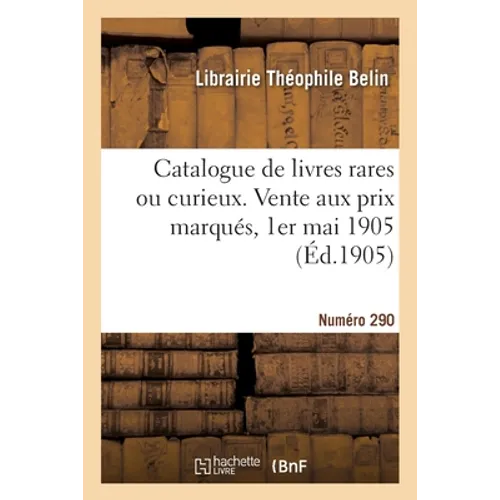 Catalogue de livres rares ou curieux. Vente aux prix marqués, 1er mai 1905
