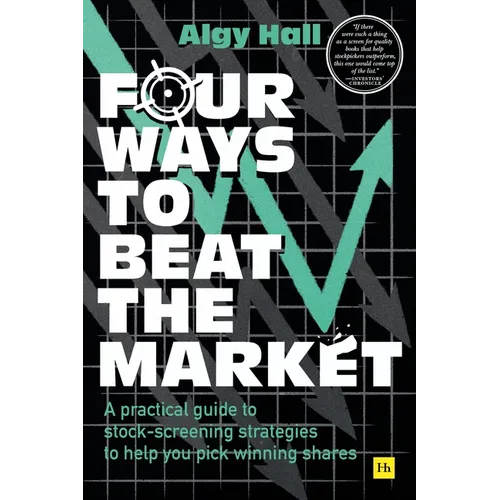 Four Ways to Beat the Market: A Practical Guide to Stock-Screening Strategies to Help You Pick Winning Shares