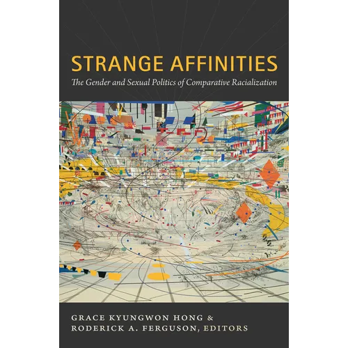 Strange Affinities: The Gender and Sexual Politics of Comparative Racialization