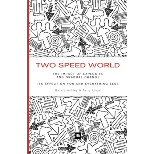 Two Speed World: The Impact of Explosive and Gradual Change - Its Effect on You and Everything Else