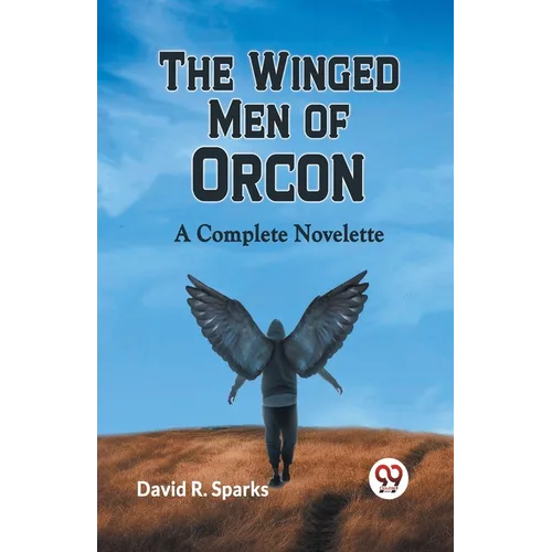 The Winged Men Of Orcon A Complete Novelette