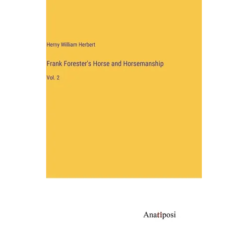 Frank Forester's Horse and Horsemanship: Vol. 2