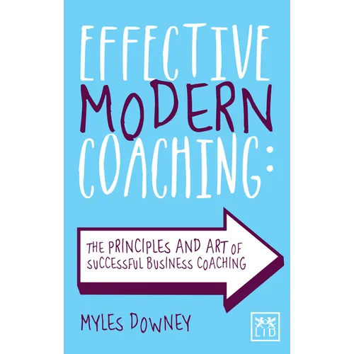 Effective Modern Coaching: The Principles and Art of Successful Business Coaching