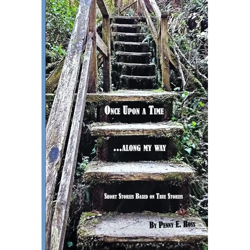 Once Upon A Time...along my way: Short Stories Based on True Stories