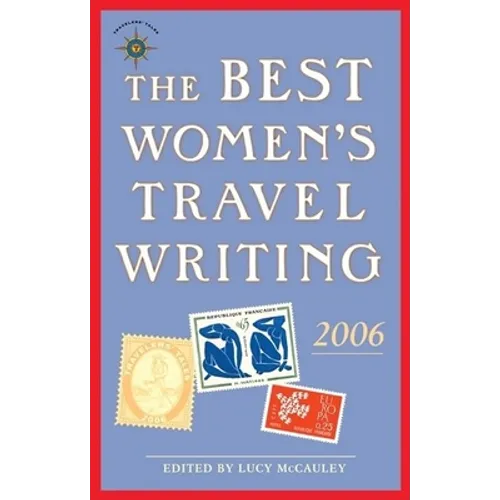 The Best Women's Travel Writing 2006: True Stories from Around the World