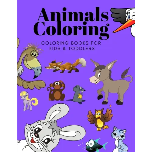 Animals Coloring Coloring Books for Kids & Toddlers: Books for Kids Ages 2-4, 4-8, Boys, Girls