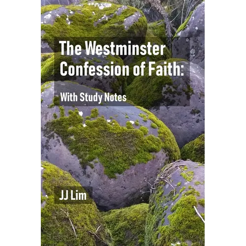 The Westminster Confession of Faith: With Study Notes