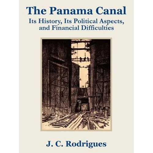The Panama Canal: Its History, Its Political Aspects, and Financial Difficulties