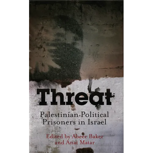 Threat: Palestinian Political Prisoners in Israel
