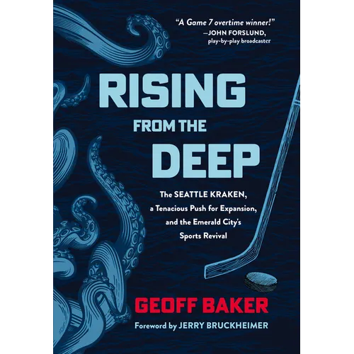 Rising from the Deep: The Seattle Kraken, a Tenacious Push for Expansion, and the Emerald City's Sports Revival