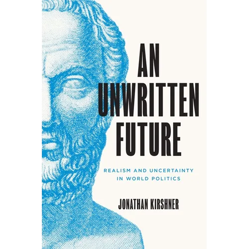 An Unwritten Future: Realism and Uncertainty in World Politics
