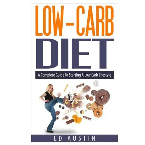 Low-Carb Diet A Complete Guide To Starting A Low Carb Lifestyle: Recipes & Meal Plan (Planning), Low Carb Diet, Low Carbohydrate Diet, Beginners, Prot