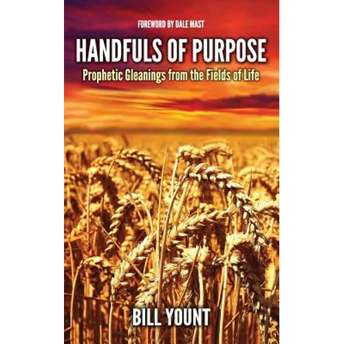 Handfuls of Purpose: Prophetic Gleanings from the Fields of Life
