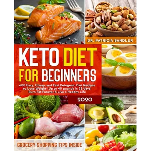 Keto Diet For Beginners 2020: 600 Easy, Cheap, and Fast Ketogenic Diet Recipes to Lose Weight - Up to 40 pounds in 28 days! Burn Fat Forever & Live