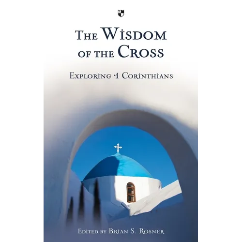 The Wisdom of the Cross: Exploring 1 Corinthians