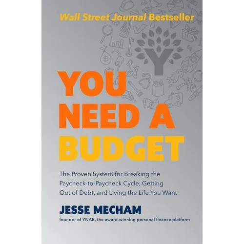 You Need a Budget: The Proven System for Breaking the Paycheck-To-Paycheck Cycle, Getting Out of Debt, and Living the Life You Want