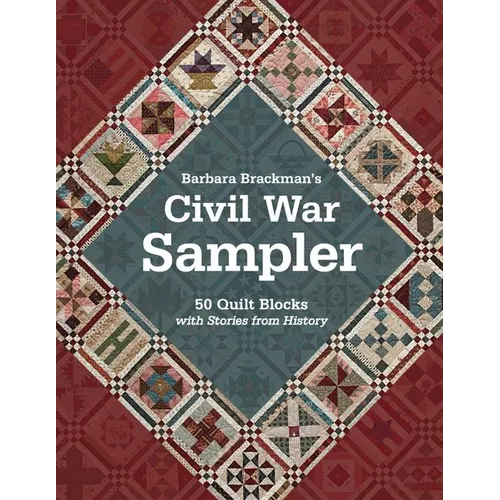 Barbara Brackman's Civil War Sampler: 50 Quilt Blocks with Stories from History