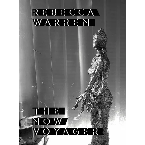 Rebecca Warren: The Now Voyager
