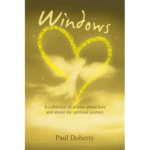 Windows: A Collection of Poems About Love and About My Spiritual Journey