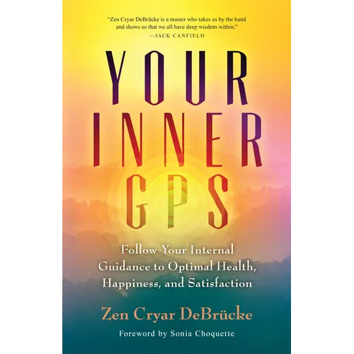 Your Inner GPS: Follow Your Internal Guidance to Optimal Health, Happiness, and Satisfaction