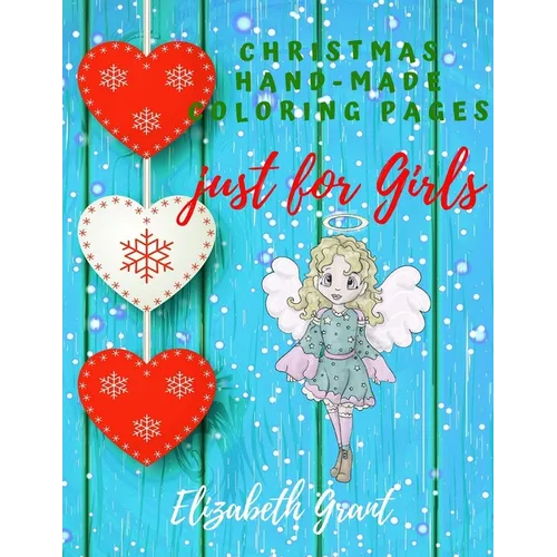Christmas Hand-Made Coloring Pages just for Girls: Inspirational Activity Book for Girls Ages 8-12 and Girls Teens / Amazing Gift for nice Girls (Bibl
