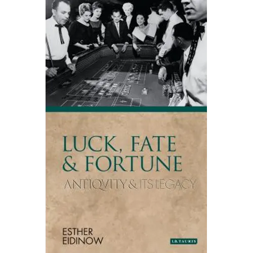 Luck, Fate and Fortune: Antiquity and Its Legacy
