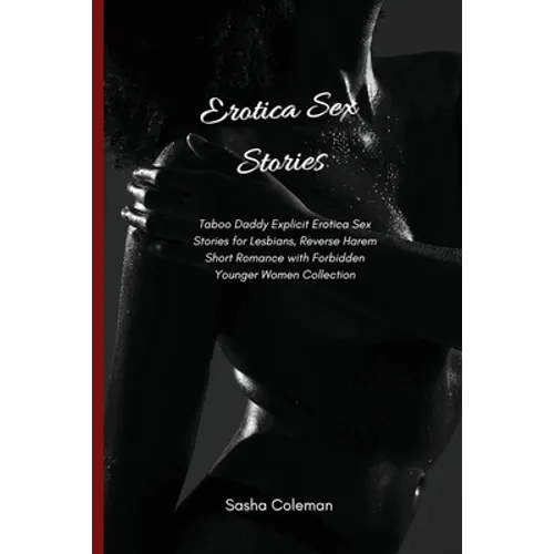 Erotica Sex Stories: Taboo Daddy Explicit Erotica Sex Stories for Lesbians, Reverse Harem Short Romance with Forbidden Younger Women Collection