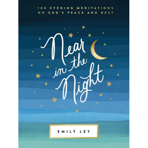 Near in the Night: 100 Evening Meditations on God's Peace and Rest (a 100-Day Devotional)
