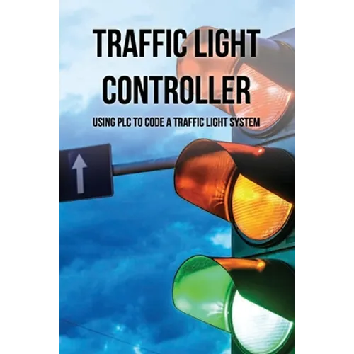 Traffic Light Controller: Using PLC To Code A Traffic Light System: Plc Programming Training