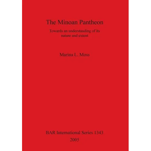 The Minoan Pantheon: Towards an understanding of its nature and extent